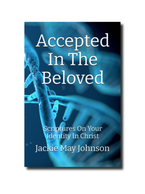 Accepted In The Beloved: Scriptures On Your Identity In Christ  (Volume 1)