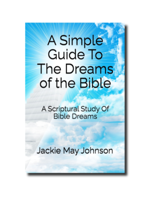 A Simple Guide To The Dreams Of The Bible: A Scriptural Study Of Bible Dreams