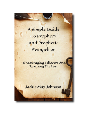 A Simple Guide To Prophecy And Prophetic Evangelism: Encouraging Believers and Rescuing the Lost